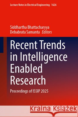 Recent Trends in Intelligence Enabled Research: Proceedings of Issip 2025 Siddhartha Bhattacharyya Debabrata Samanta 9783032250377 Springer