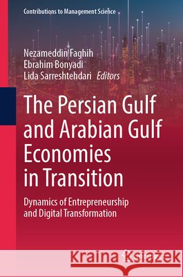 The Persian Gulf and Arabian Gulf Economies in Transition: Dynamics of Entrepreneurship and Digital Transformation Nezameddin Faghih Ebrahim Bonyadi Lida Sarreshtehdari 9783032252326 Springer