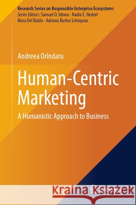Human-Centric Marketing: A Humanistic Approach to Business Andreea Or?ndaru 9783032255099 Springer
