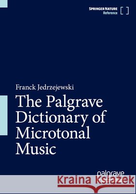 The Palgrave Dictionary of Microtonal Music Jedrzejewski, Franck 9783032267719 Palgrave MacMillan