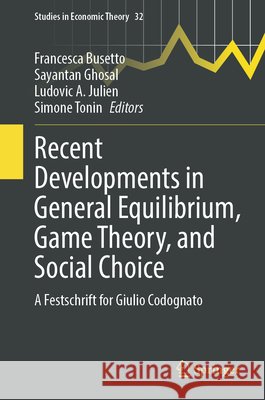 Recent Developments in General Equilibrium, Game Theory, and Social Choice: A Festschrift for Giulio Codognato  9783032272928 Springer Nature Switzerland AG