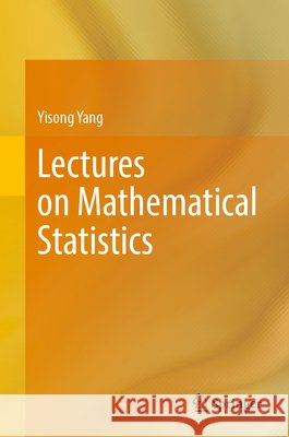 Lectures on Mathematical Statistics Yisong Yang 9783032273772 Springer Nature Switzerland AG
