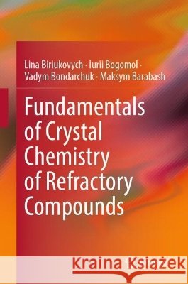 Fundamentals of Crystal Chemistry of Refractory Compounds Maksym Barabash 9783032275691 Springer Nature Switzerland AG