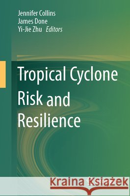 Tropical Cyclone Risk and Resilience Jennifer M. Collins James Done Yi-Jie Zhu 9783032287441 Springer