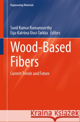Wood-Based Fibers: Current Trends and Future Sunil Kumar Lindstr?m Ramamoorthy Eija-Katriina Uusi-Tarkka 9783032287489