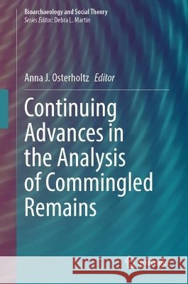 Continuing Advances in the Analysis of Commingled Remains Anna Osterholtz 9783032287601 Springer