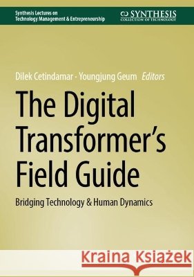 The Digital Transformer's Field Guide: Bridging Technology & Human Dynamics Dilek Cetindamar Youngjung Geum 9783032290960 Springer