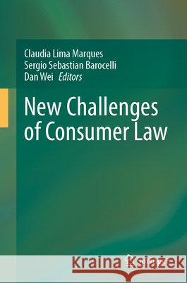 New Challenges of Consumer Law Claudia Lima Marques Sergio Sebastian Barocelli Dan Wei 9783032291349 Springer