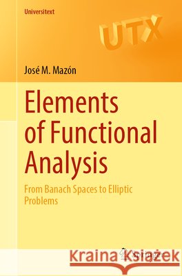Elements of Functional Analysis: From Banach Spaces to Elliptic Problems Jose M. Mazon 9783032292094