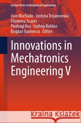 Innovations in Mechatronics Engineering V Jose Machado Justyna Trojanowska Filomena Soares 9783032293749 Springer