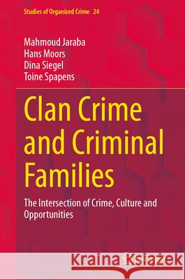 Clan Crime and Criminal Families: The Intersection of Crime, Culture and Opportunities Toine Spapens 9783032294890 Springer Nature Switzerland AG