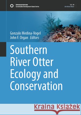 Southern River Otter Ecology and Conservation Gonzalo Medina-Vogel John F. Organ 9783032295040