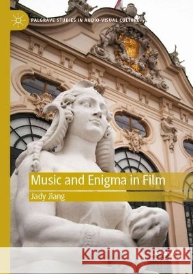 Music and Enigma in Film Jady Jiang 9783032296825 Palgrave MacMillan