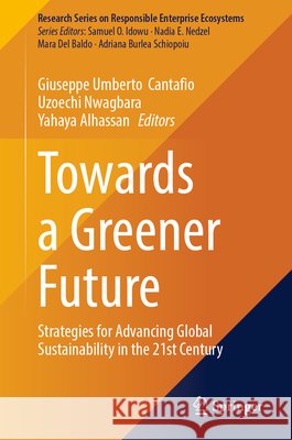 Towards a Greener Future: Strategies for Advancing Global Sustainability in the 21st Century Giuseppe Umberto Cantafio Uzoechi Nwagbara Yahaya Alhassan 9783032296948 Springer