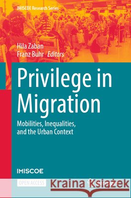 Privilege in Migration: Mobilities, Inequalities, and the Urban Context Hila Zaban Franz Buhr 9783032298843 Springer