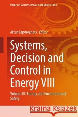 Systems, Decision and Control in Energy VIII: Volume III: Energy and Environmental Safety Artur Zaporozhets 9783032305794 Springer