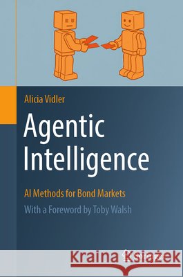 Agentic Intelligence: AI Methods for Bond Markets Alicia Vidler 9783032305954 Springer