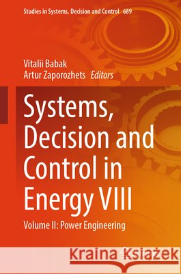 Systems, Decision and Control in Energy VIII: Volume II: Power Engineering Vitalii Babak Artur Zaporozhets 9783032308962 Springer