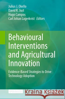 Behavioural Interventions and Agricultural Innovation: Evidence-Based Strategies to Drive Technology Adoption Julius J. Okello David R. Just Hugo Campos 9783032310651 Springer
