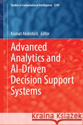 Advanced Analytics and Ai-Driven Decision Support Systems Kismat Abdelaziz 9783032310736