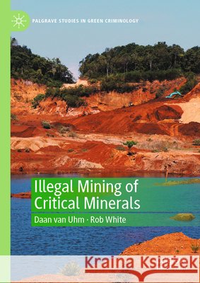 Illegal Mining of Critical Minerals Daan Van Uhm Rob White 9783032313232 Palgrave MacMillan