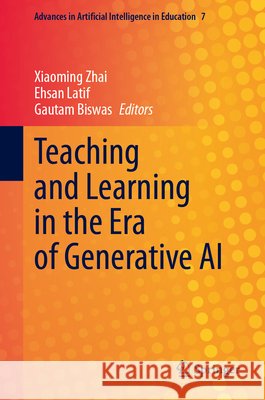 Teaching and Learning in the Era of Generative AI Xiaoming Zhai Ehsan Latif Gautam Biswas 9783032314093 Springer