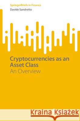 Cryptocurrencies as an Asset Class: An Overview Davide Sandretto 9783032314901 Springer
