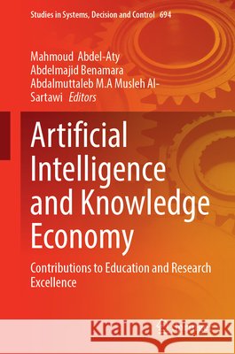 Artificial Intelligence and Knowledge Economy: Contributions to Education and Research Excellence Mahmoud Abdel-Aty Abdelmajid Benamara Abdalmuttaleb M. a. Musleh Al-Sartawi 9783032317230