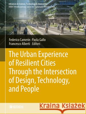 The Urban Experience of Resilient Cities Through the Intersection of Design, Technology, and People Federico Camerin Paola Gallo Francesco Alberti 9783032318374 Springer