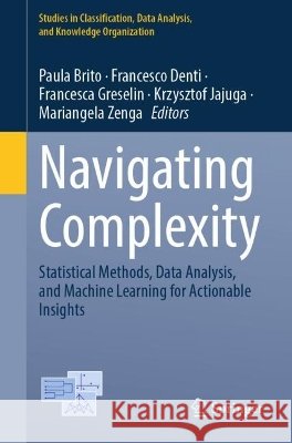 Navigating Complexity: Statistical Methods, Data Analysis, and Machine Learning for Actionable Insights Paula Brito Francesco Denti Francesca Greselin 9783032320087 Springer