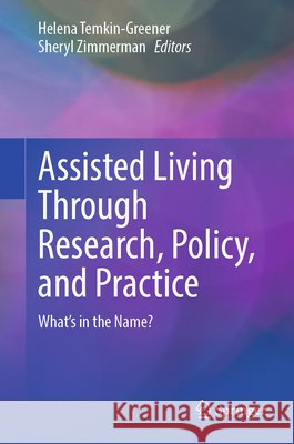 Assisted Living Through Research, Policy, and Practice: What's in the Name? Helena Temkin-Greener Sheryl Zimmerman 9783032320872 Springer