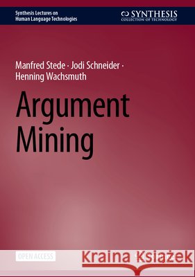 Argument Mining Manfred Stede Jodi Schneider Henning Wachsmuth 9783032322906 Springer