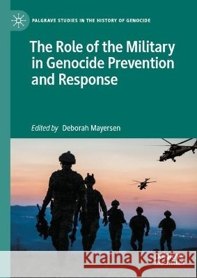 The Role of the Military in Genocide Prevention and Response Deborah Mayersen 9783032323224 Palgrave MacMillan