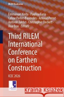 Third Rilem International Conference on Earthen Construction: Icec 2026 Emmanuel Keita Paulina Faria Celine Perlot-Bascoules 9783032323309 Springer