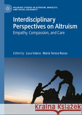 Interdisciplinary Perspectives on Altruism: Empathy, Compassion, and Care Luca Valera Maria Teresa Russo 9783032326560 Palgrave MacMillan