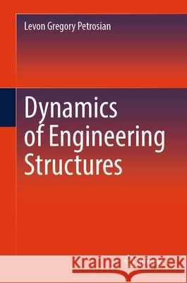 Dynamics of Engineering Structures Levon Gregory Petrosian 9783032328823 Springer