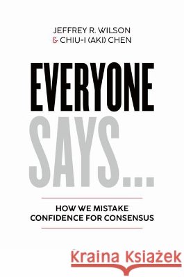 Everyone Says...: How We Mistake Confidence for Consensus Jeffrey R. Wilson Chen 9783032328977