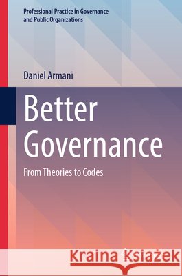 Better Governance: From Theories to Codes Daniel Armani 9783032332257 Springer
