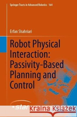 Robot Physical Interaction: Passivity-Based Planning and Control Erfan Shahriari 9783032333698 Springer