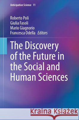 The Discovery of the Future in the Social and Human Sciences Roberto Poli 9783032342911 Springer