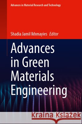 Advances in Green Materials Engineering Shadia Jamil Ikhmayies 9783032346902 Springer