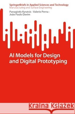 AI Models for Design and Digital Prototyping Panagiotis Kyratsis Valerio Perna Jo?o Paulo Davim 9783032351432 Springer