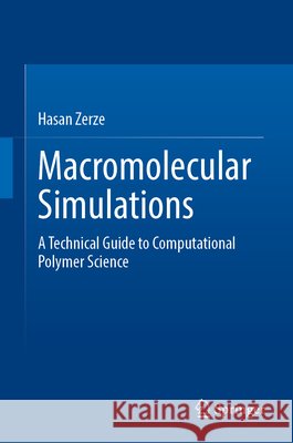 Macromolecular Simulations: A Technical Guide to Computational Polymer Science Hasan Zerze 9783032359018 Springer