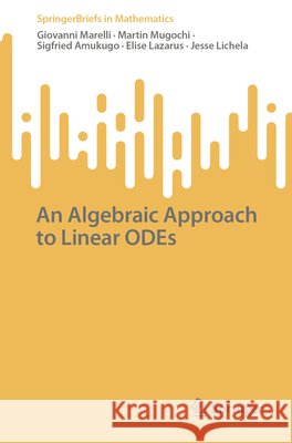 An Algebraic Approach to Linear Odes Giovanni Marelli Martin Mugochi Sigfried Amukugo 9783032362001 Springer
