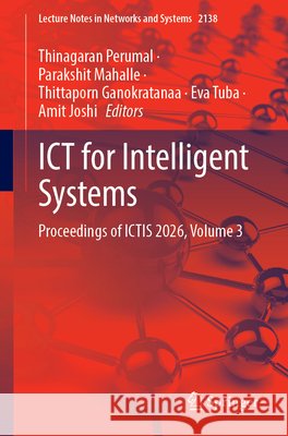 ICT for Intelligent Systems: Proceedings of Ictis 2026, Volume 3 Thinagaran Perumal Parakshit Mahalle Thittaporn Ganokratanaa 9783032369055 Springer