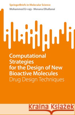 Computational Strategies for the Design of New Bioactive Molecules: Drug Design Techniques Mohammed Er-Rajy Menana Elhallaoui 9783032369161 Springer