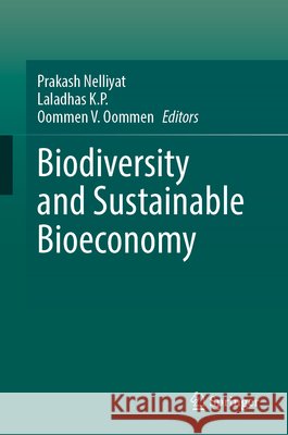Biodiversity and Sustainable Bioeconomy Prakash Nelliyat Laladhas K. P. Oommen V. Oommen 9783032369413