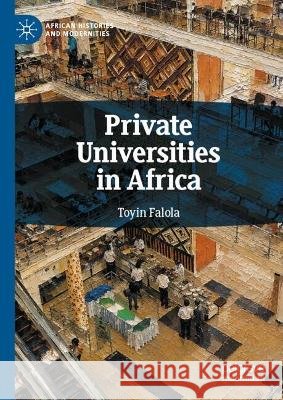 Private Universities in Africa Toyin Falola 9783032384614 Palgrave MacMillan