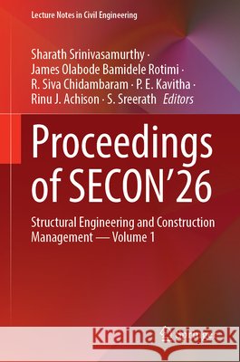 Proceedings of Secon'26: Structural Engineering and Construction Management -- Volume 1 Sharath Srinivasamurthy James Olabode Bamidele Rotimi R. Siva Chidambaram 9783032385147 Springer