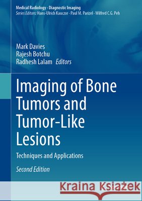 Imaging of Bone Tumors and Tumor-Like Lesions: Techniques and Applications Mark Davies Rajesh Botchu Radhesh Lalam 9783032391971